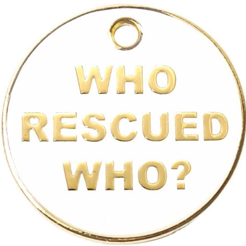 Pet Tag "Who Rescued Who?"